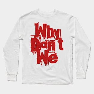 Why Don't We Long Sleeve T-Shirt